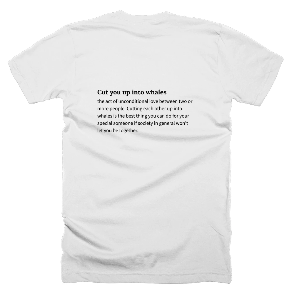 T-shirt with a definition of 'Cut you up into whales' printed on the back