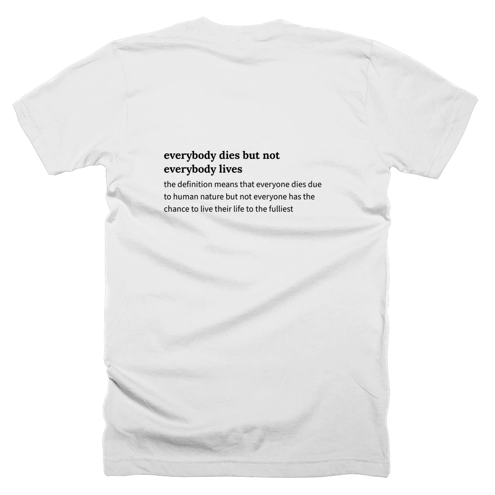 T-shirt with a definition of 'everybody dies but not everybody lives' printed on the back