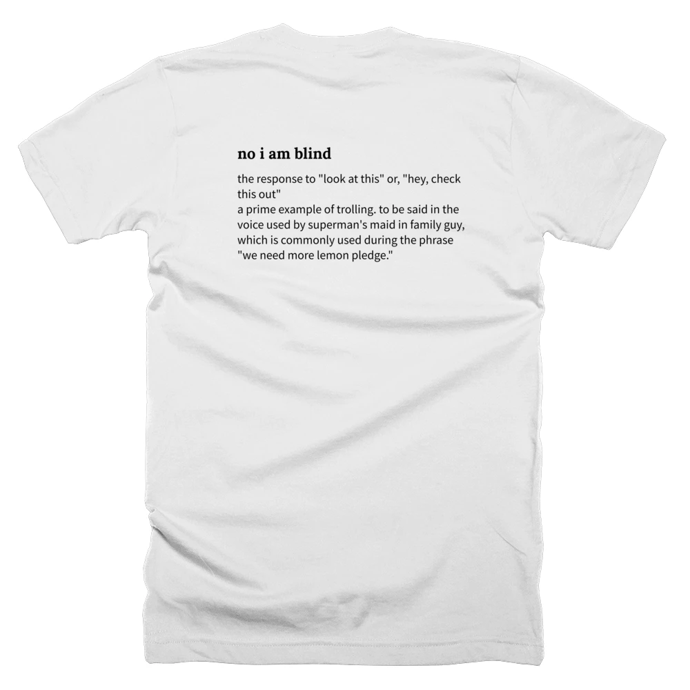 T-shirt with a definition of 'no i am blind' printed on the back