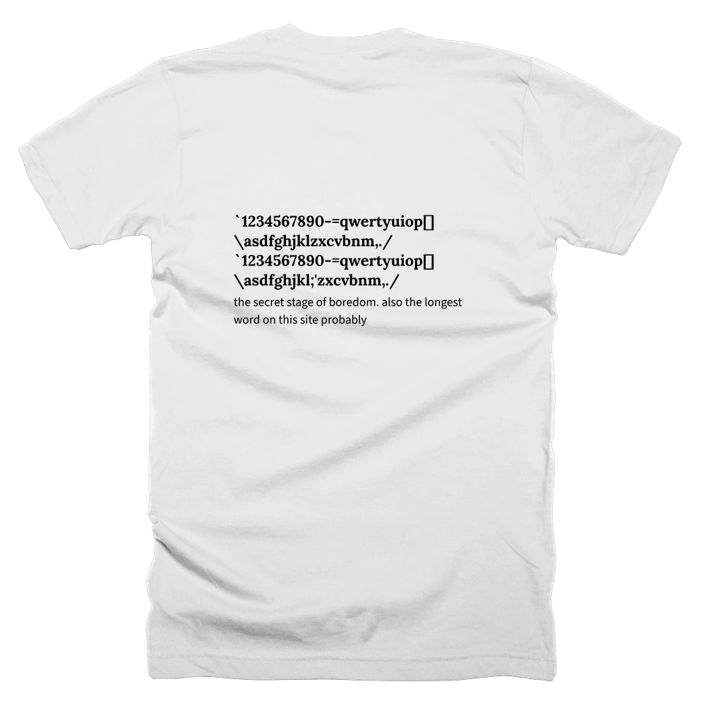 T-shirt with a definition of '`1234567890-=qwertyuiop[]\asdfghjklzxcvbnm,./ `1234567890-=qwertyuiop[]\asdfghjkl;'zxcvbnm,./' printed on the back