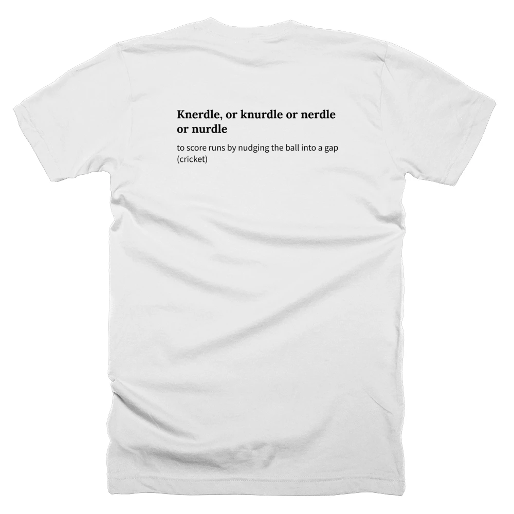 T-shirt with a definition of 'Knerdle, or knurdle or nerdle or nurdle' printed on the back