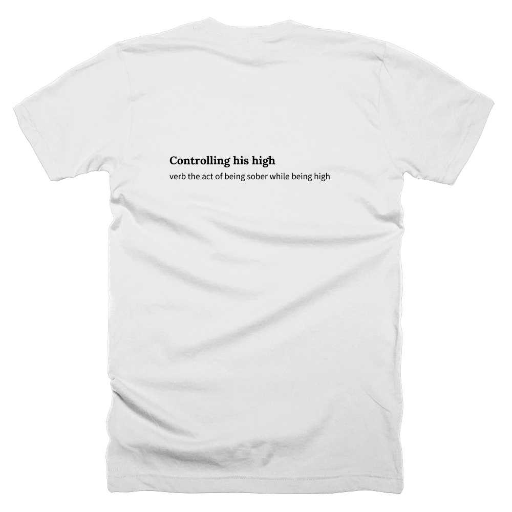 T-shirt with a definition of 'Controlling his high' printed on the back