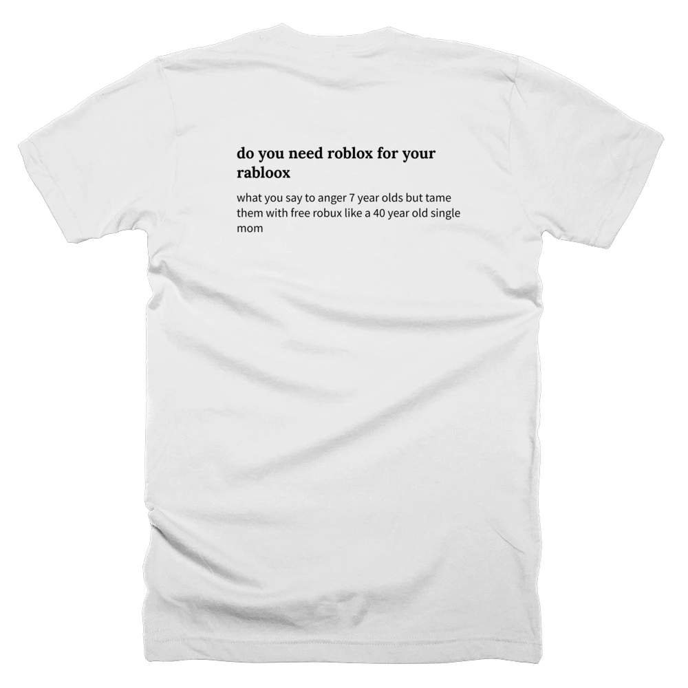 T-shirt with a definition of 'do you need roblox for your rabloox' printed on the back