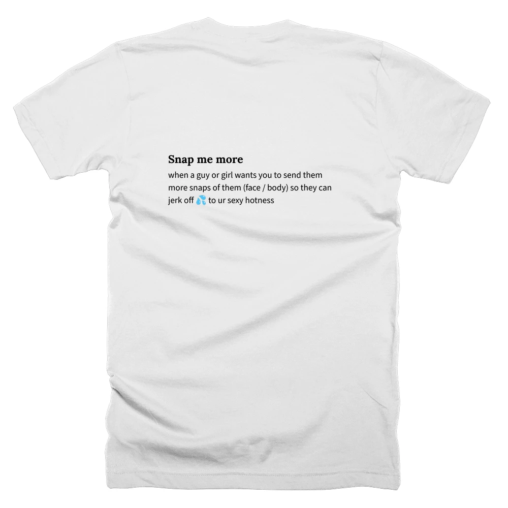 T-shirt with a definition of 'Snap me more' printed on the back