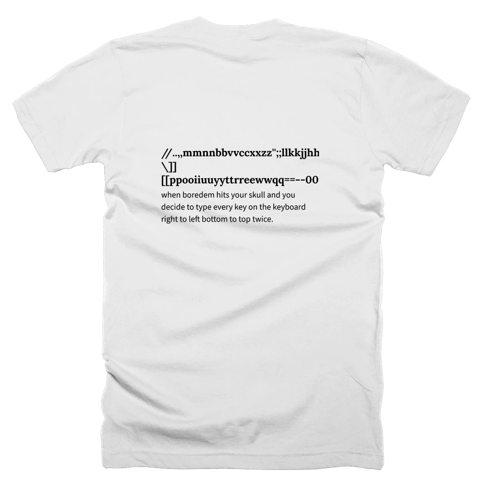 T-shirt with a definition of '//..,,mmnnbbvvccxxzz'';;llkkjjhhggffddssaa\\]][[ppooiiuuyyttrreewwqq==--00998877665544332211``' printed on the back