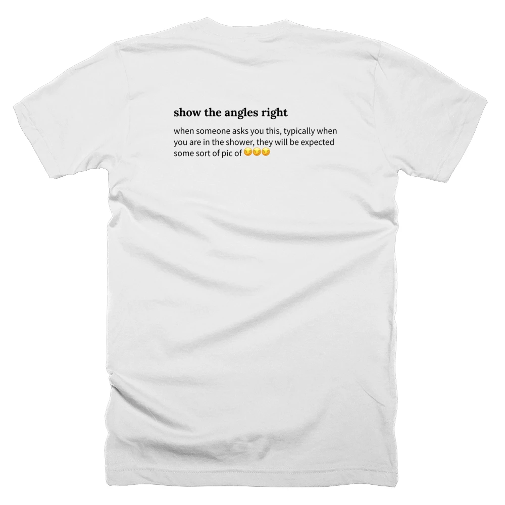 T-shirt with a definition of 'show the angles right' printed on the back