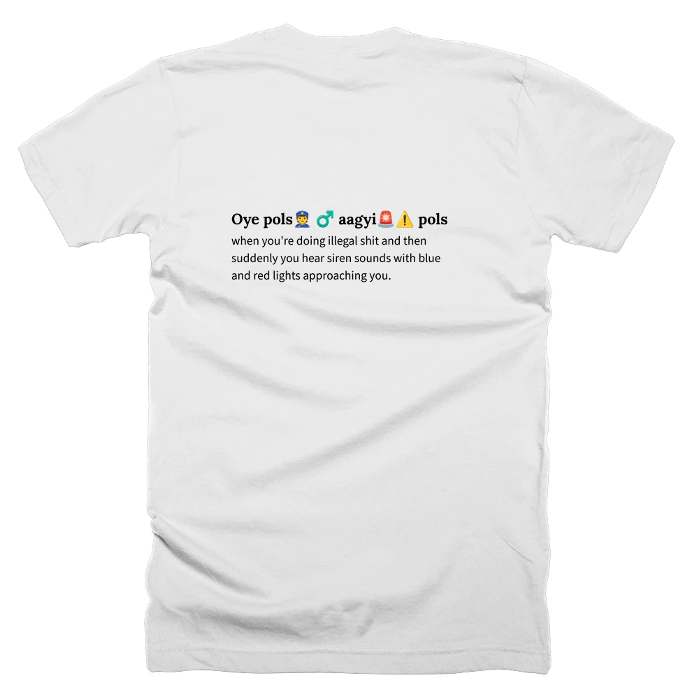 T-shirt with a definition of 'Oye pols👮 ♂️ aagyi🚨⚠️ pols' printed on the back