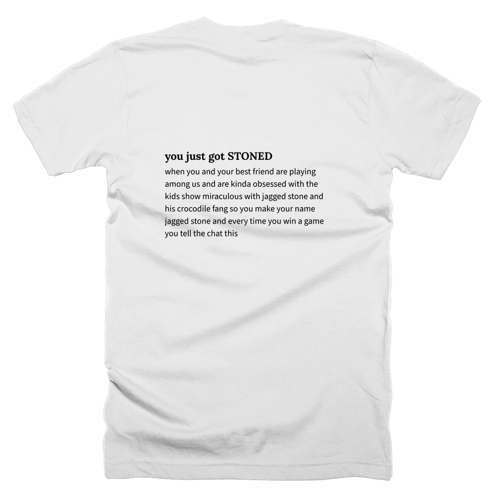 T-shirt with a definition of 'you just got STONED' printed on the back
