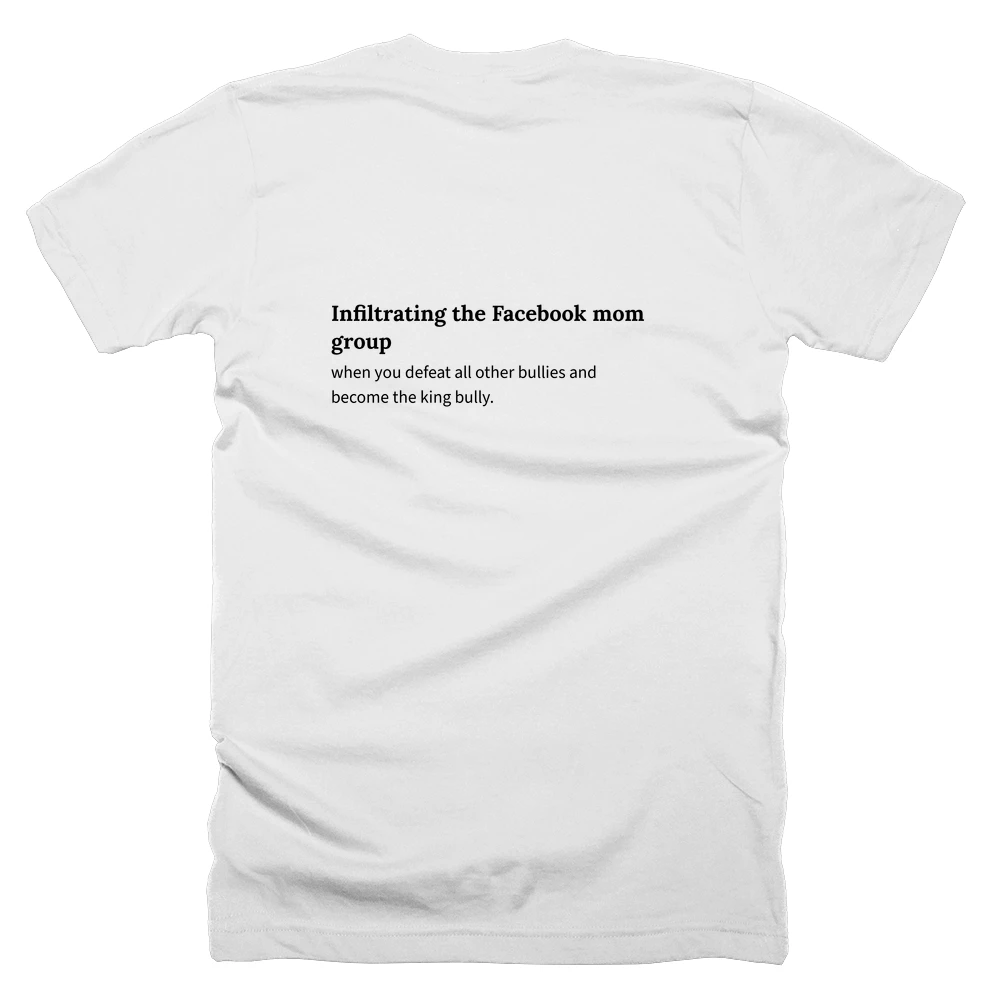 T-shirt with a definition of 'Infiltrating the Facebook mom group' printed on the back