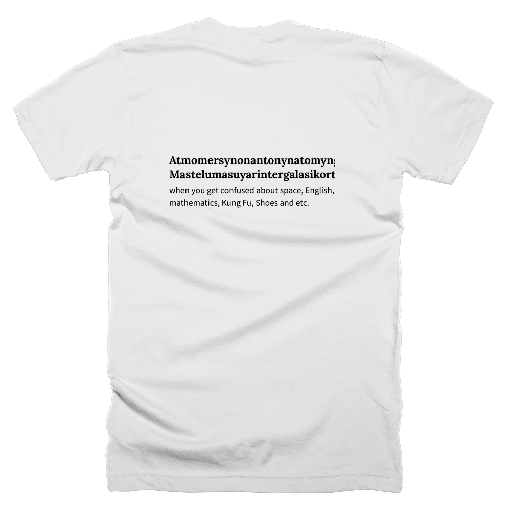 T-shirt with a definition of 'Atmomersynonantonynatomynglithical Mastelumasuyarintergalasikortutation' printed on the back