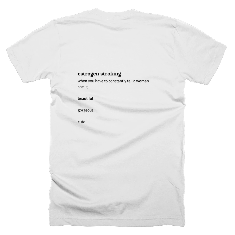 T-shirt with a definition of 'estrogen stroking' printed on the back