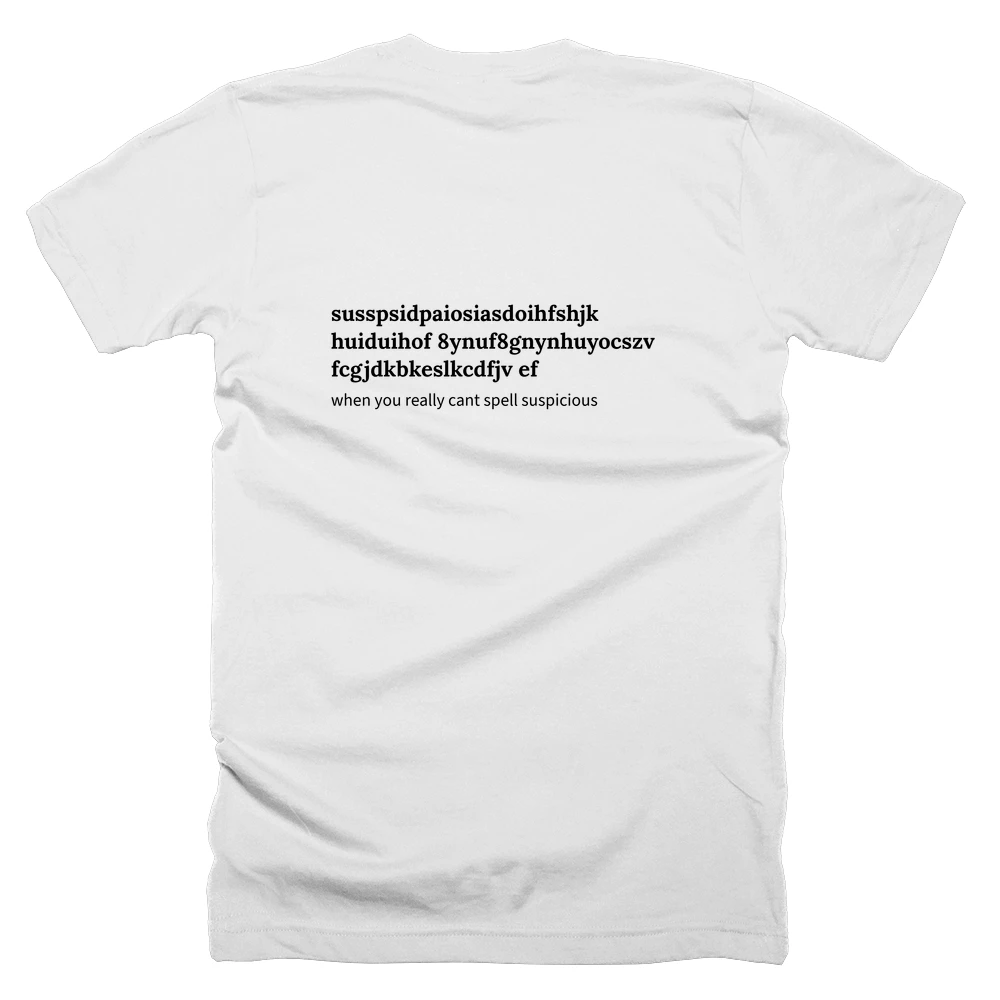 T-shirt with a definition of 'susspsidpaiosiasdoihfshjk huiduihof 8ynuf8gnynhuyocszv fcgjdkbkeslkcdfjv ef' printed on the back