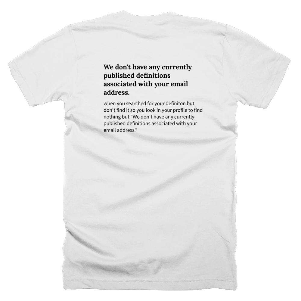 T-shirt with a definition of 'We don't have any currently published definitions associated with your email address.' printed on the back