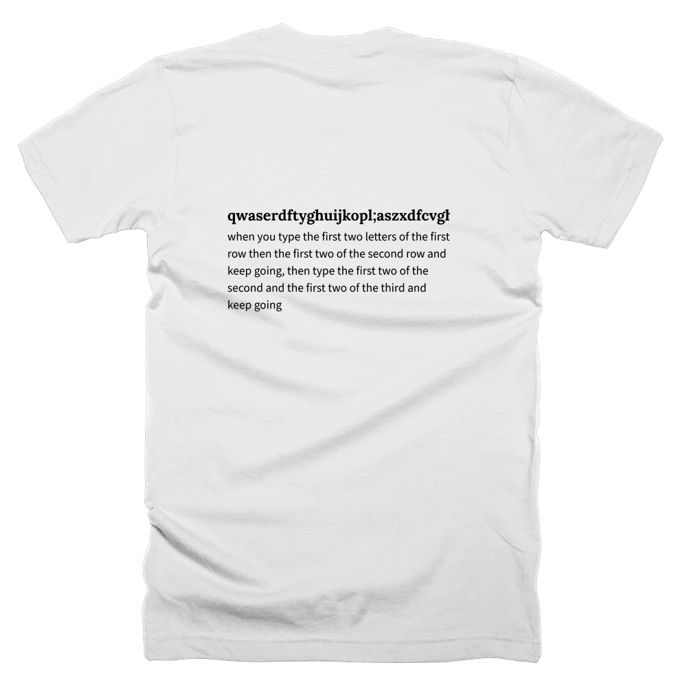 T-shirt with a definition of 'qwaserdftyghuijkopl;aszxdfcvghbnjkm,l;./' printed on the back