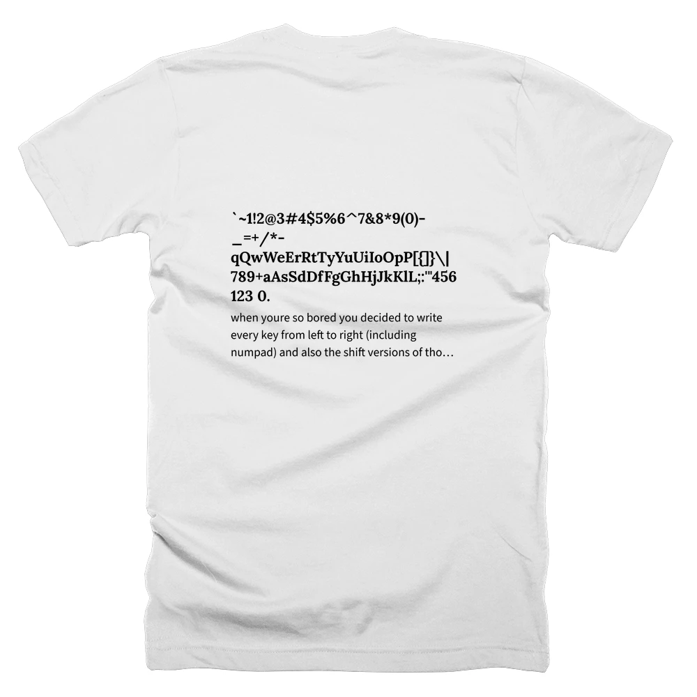 T-shirt with a definition of '`~1!2@3#4$5%6^7&8*9(0)-_=+/*-qQwWeErRtTyYuUiIoOpP[{]}\|789+aAsSdDfFgGhHjJkKlL;:'"456zZxXcCvVbBnNmM,<.>/?123 0.' printed on the back