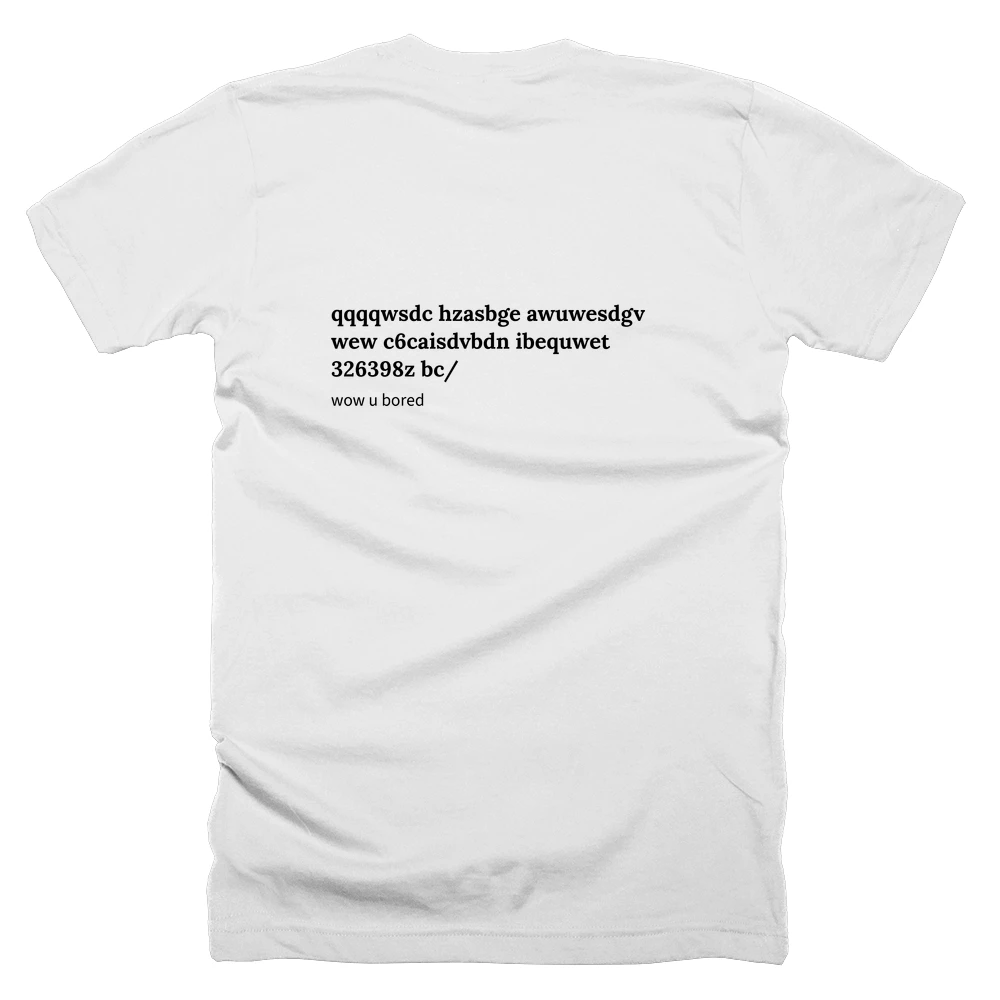 T-shirt with a definition of 'qqqqwsdc hzasbge awuwesdgv wew c6caisdvbdn ibequwet 326398z bc/' printed on the back