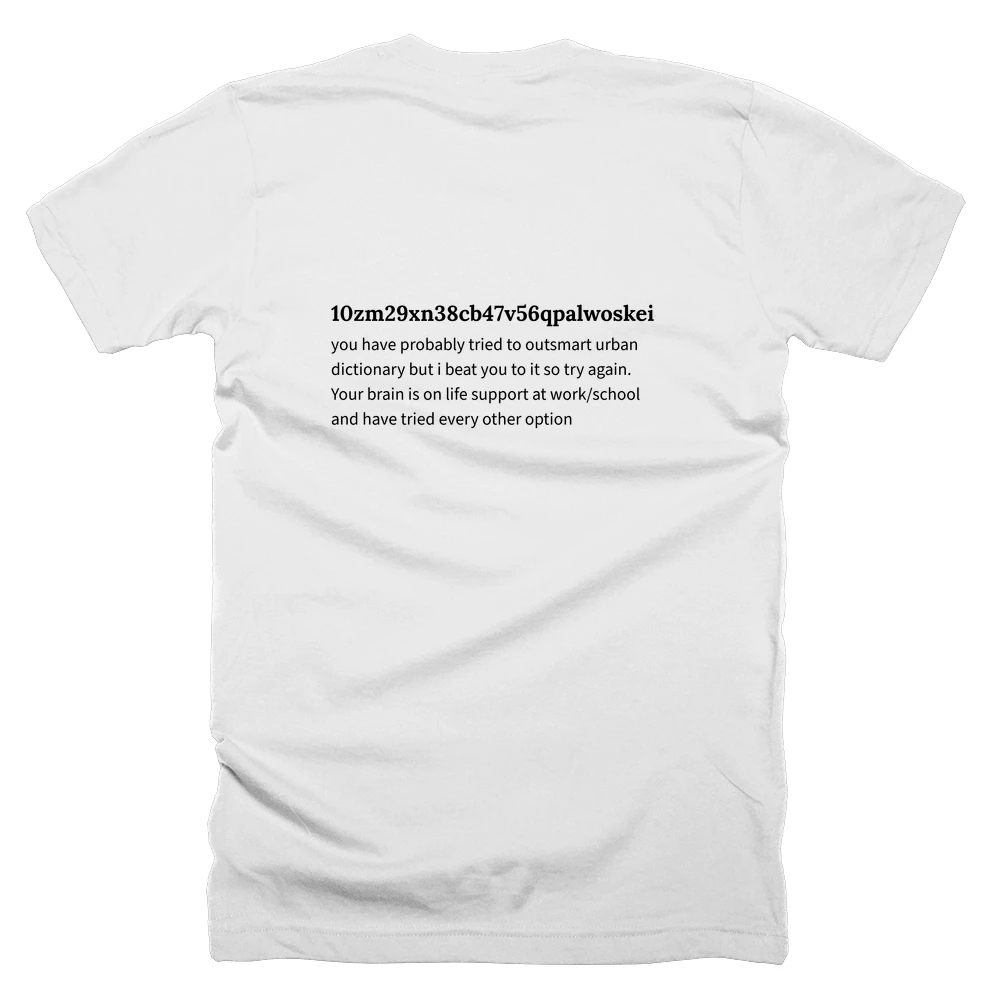 T-shirt with a definition of '10zm29xn38cb47v56qpalwoskeidjrufhtyg' printed on the back