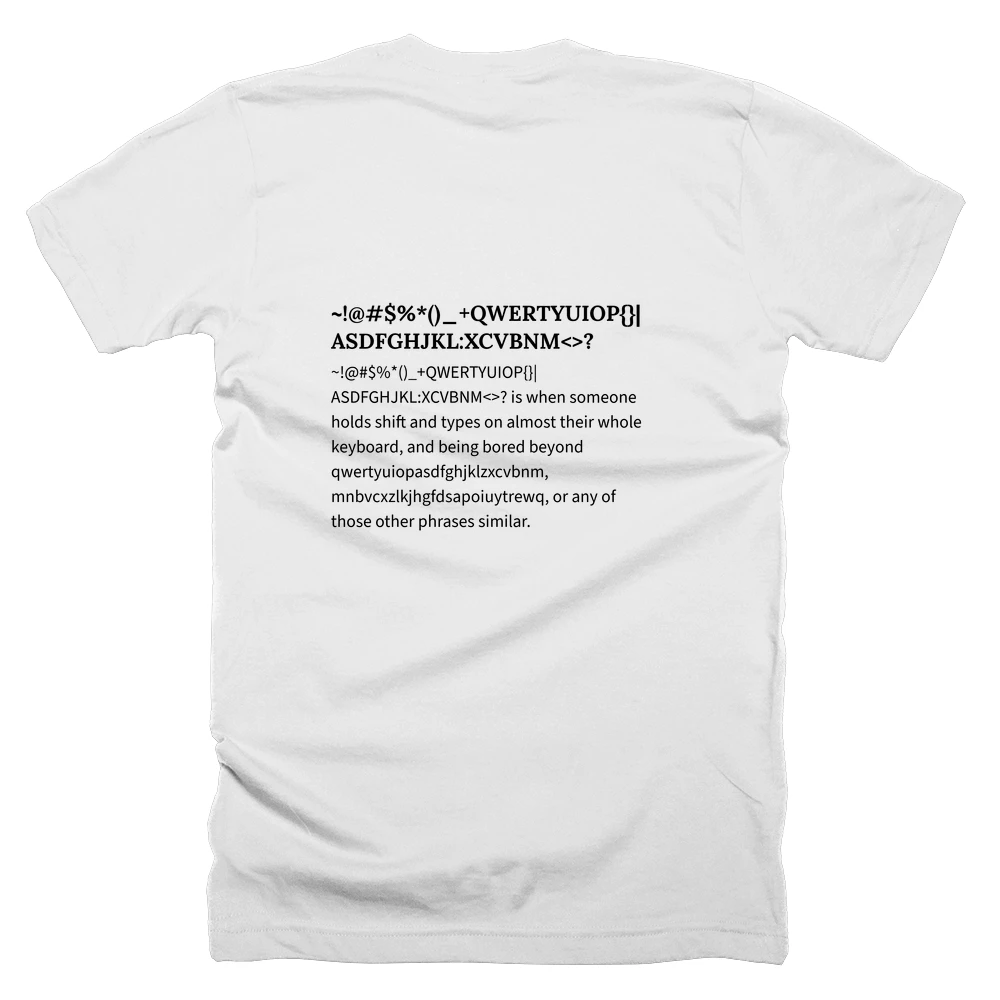 T-shirt with a definition of '~!@#$%*()_+QWERTYUIOP{}|ASDFGHJKL:XCVBNM<>?' printed on the back