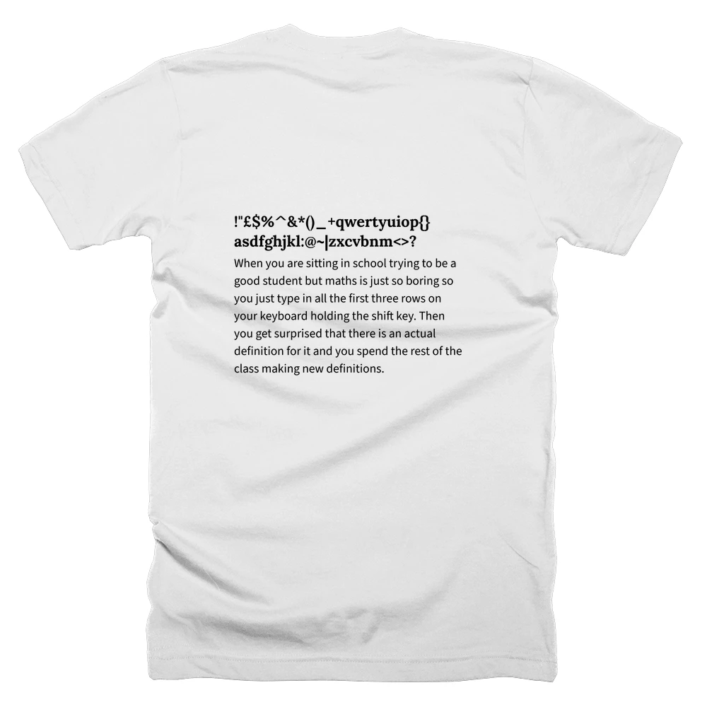 T-shirt with a definition of '!"£$%^&*()_+qwertyuiop{}asdfghjkl:@~|zxcvbnm<>?' printed on the back
