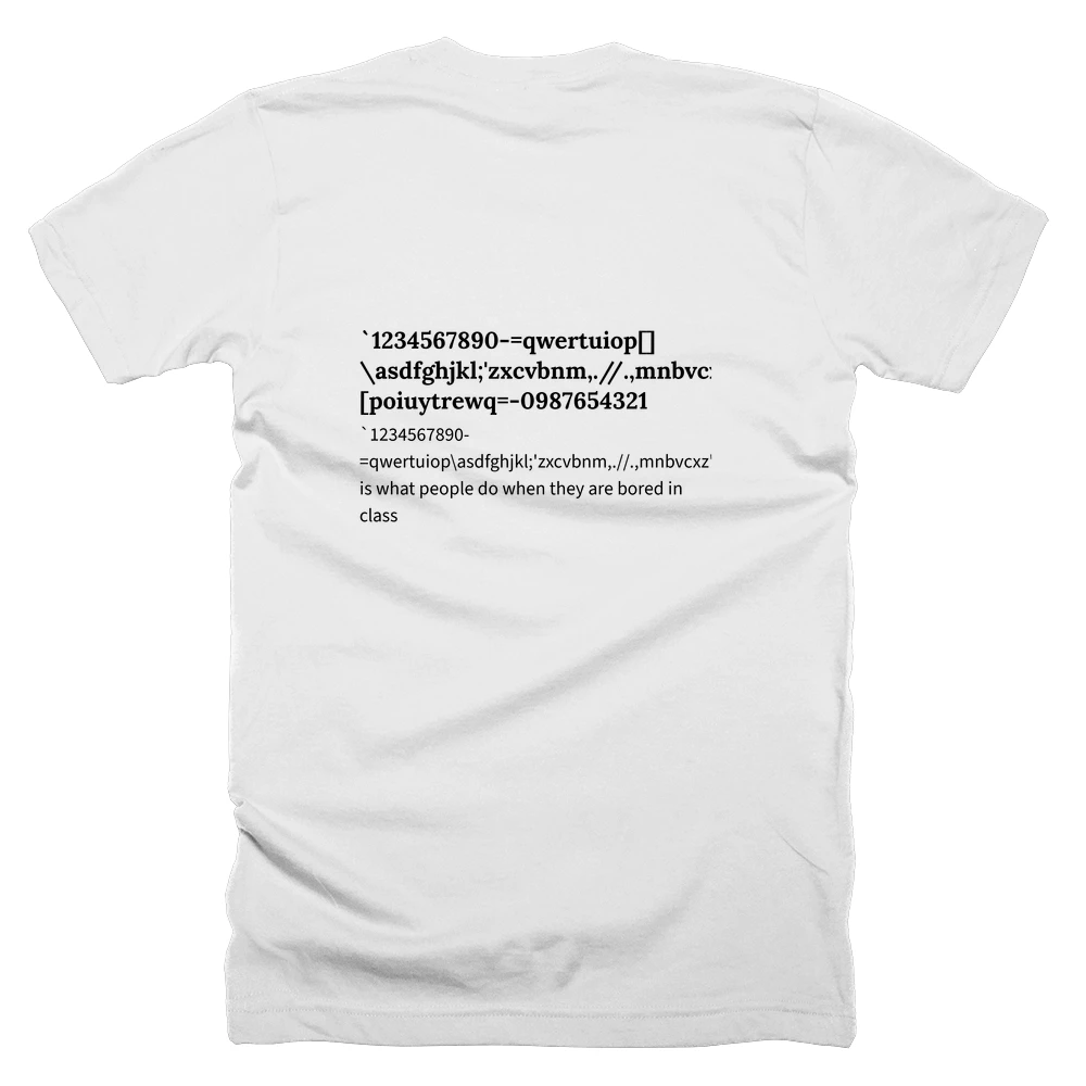 T-shirt with a definition of '`1234567890-=qwertuiop[]\asdfghjkl;'zxcvbnm,.//.,mnbvcxz';lkjhgfdsa\][poiuytrewq=-0987654321' printed on the back