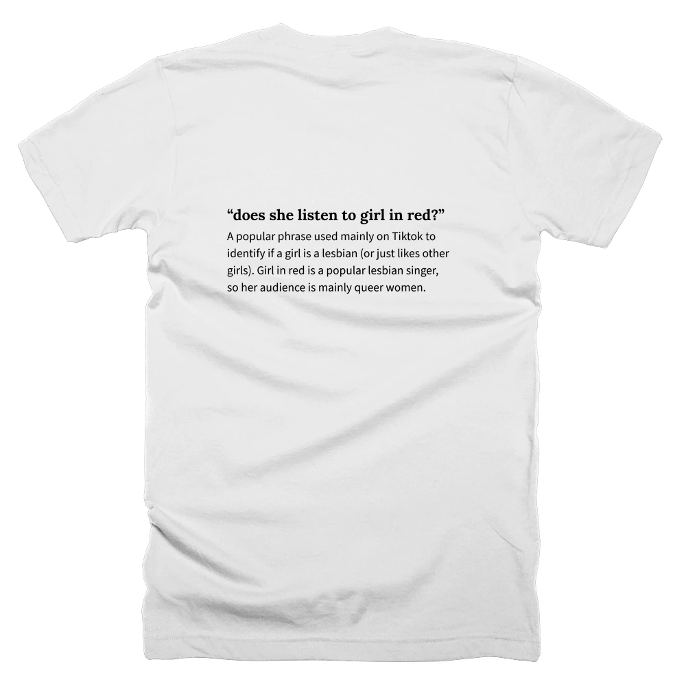 T-shirt with a definition of '“does she listen to girl in red?”' printed on the back