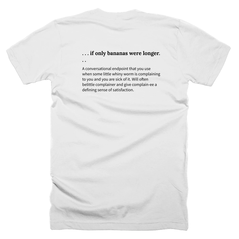 T-shirt with a definition of '. . . if only bananas were longer. . .' printed on the back