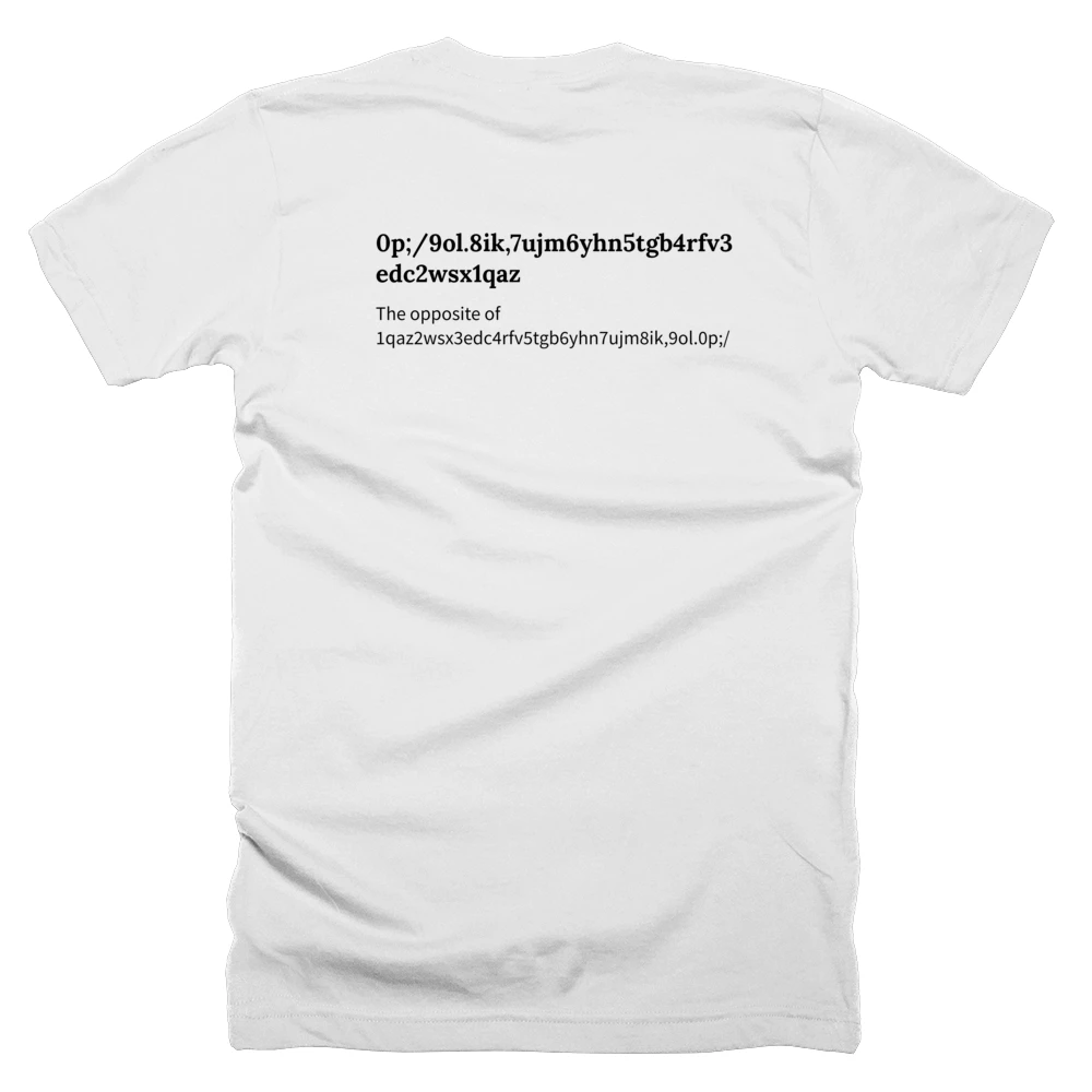 T-shirt with a definition of '0p;/9ol.8ik,7ujm6yhn5tgb4rfv3edc2wsx1qaz' printed on the back