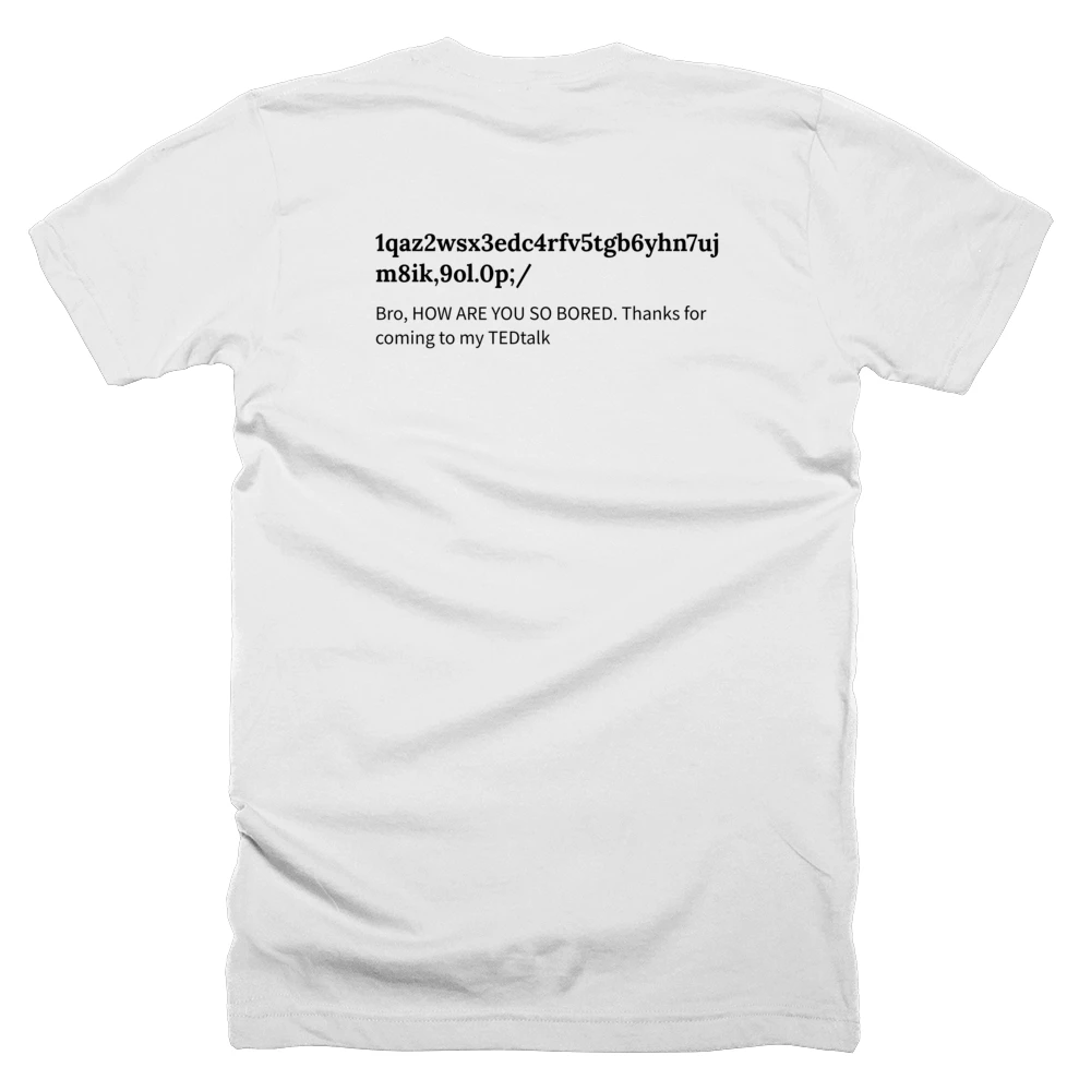 T-shirt with a definition of '1qaz2wsx3edc4rfv5tgb6yhn7ujm8ik,9ol.0p;/' printed on the back