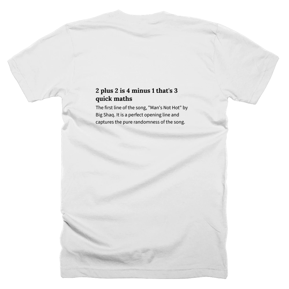 T-shirt with a definition of '2 plus 2 is 4 minus 1 that's 3 quick maths' printed on the back