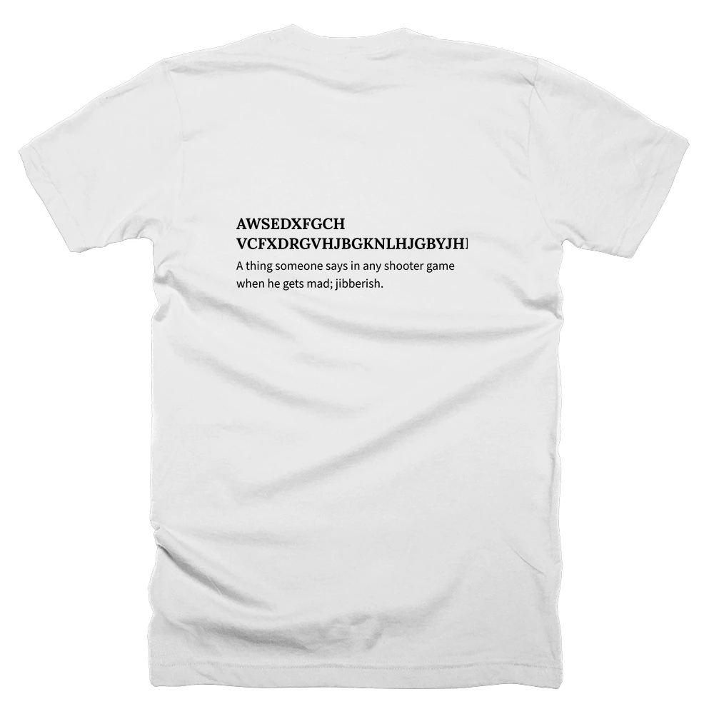 T-shirt with a definition of 'AWSEDXFGCH VCFXDRGVHJBGKNLHJGBYJHFVG' printed on the back