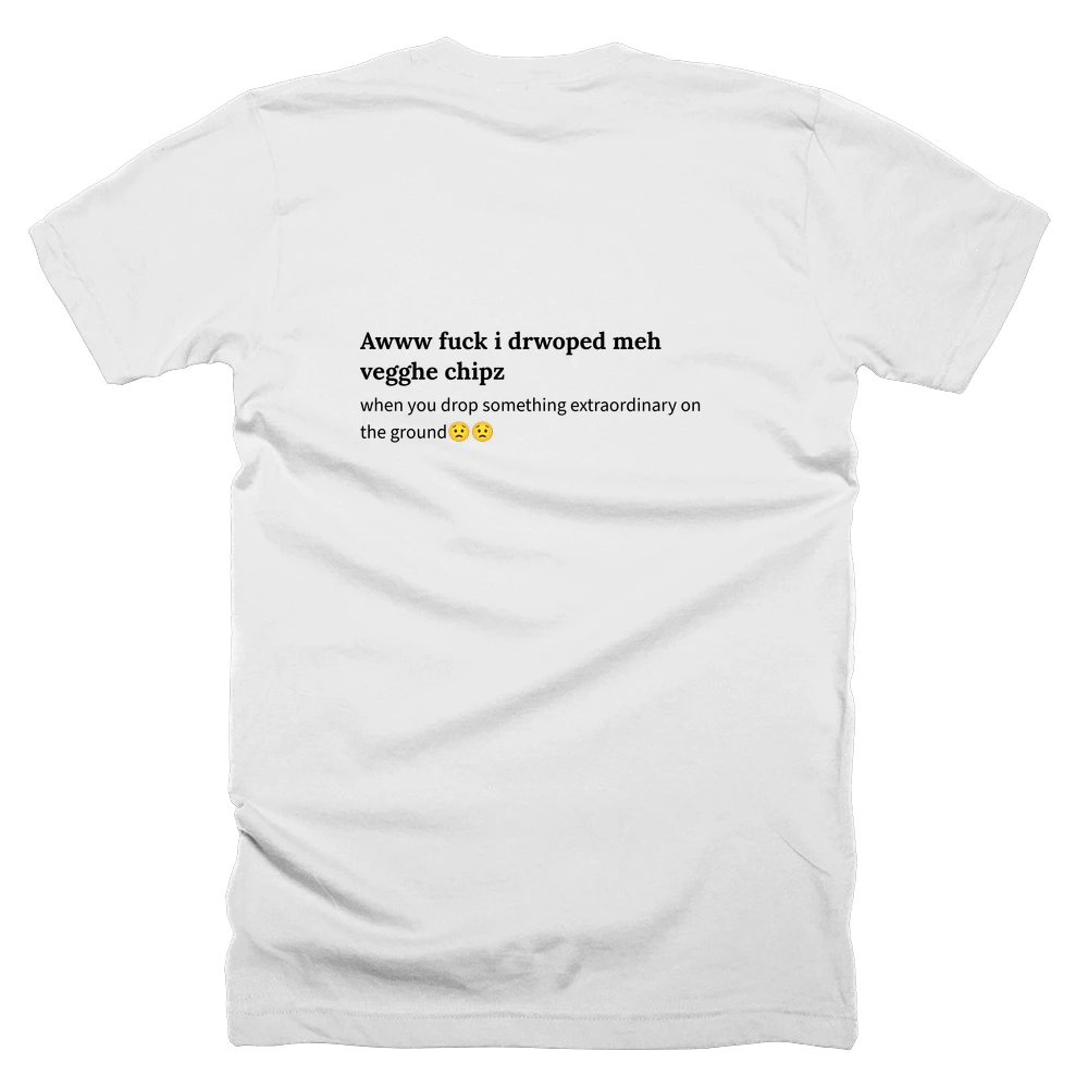 T-shirt with a definition of 'Awww fuck i drwoped meh vegghe chipz' printed on the back