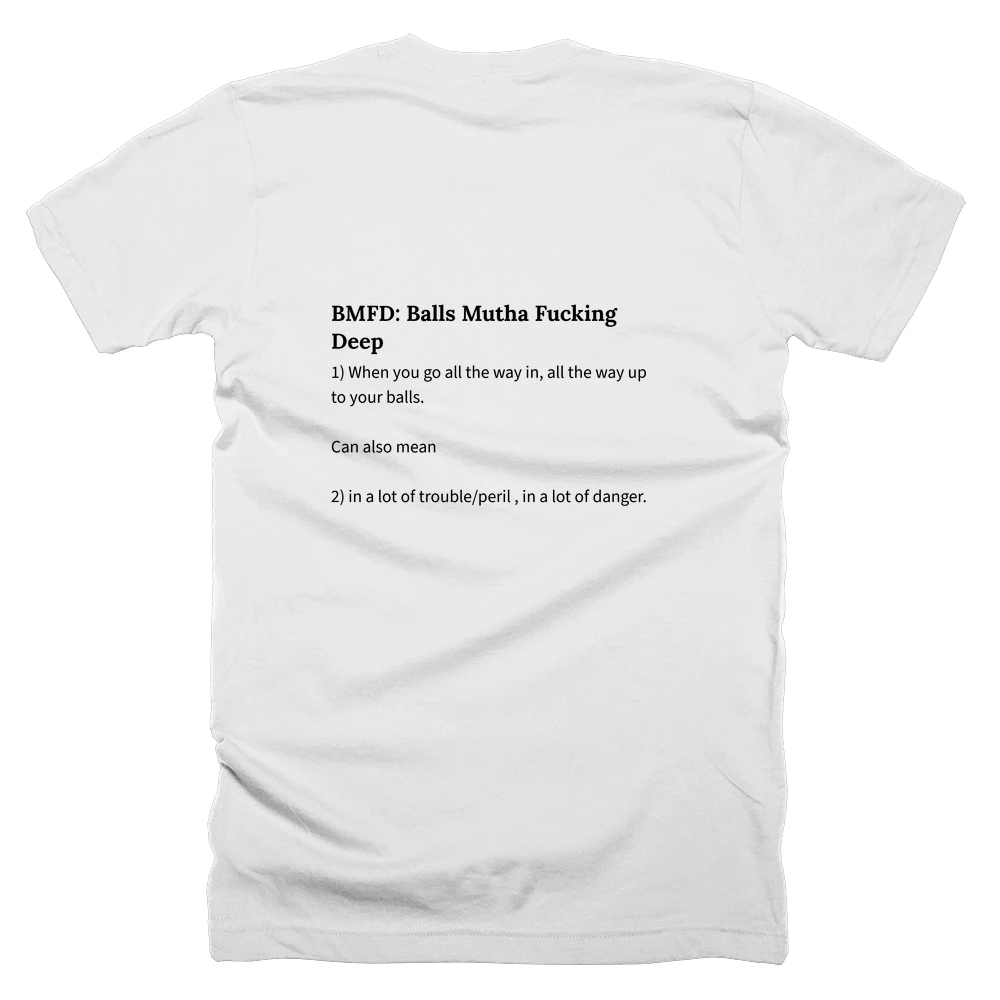 T-shirt with a definition of 'BMFD: Balls Mutha Fucking Deep' printed on the back