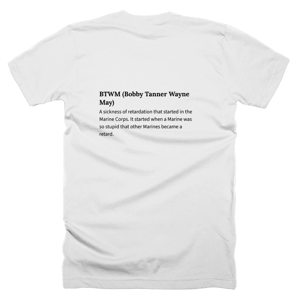 T-shirt with a definition of 'BTWM (Bobby Tanner Wayne May)' printed on the back