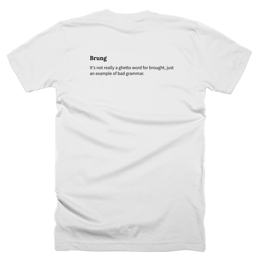 T-shirt with a definition of 'Brung' printed on the back