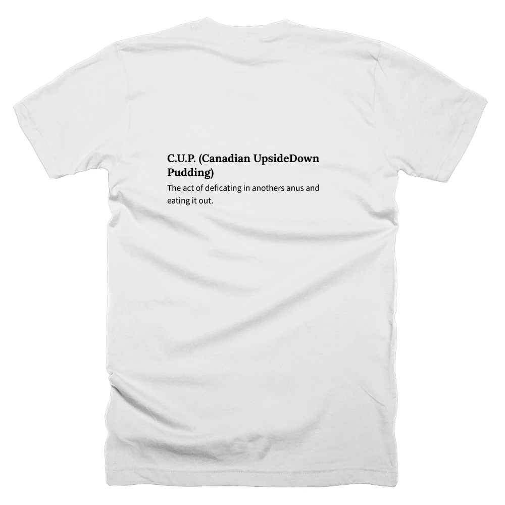 T-shirt with a definition of 'C.U.P. (Canadian UpsideDown Pudding)' printed on the back