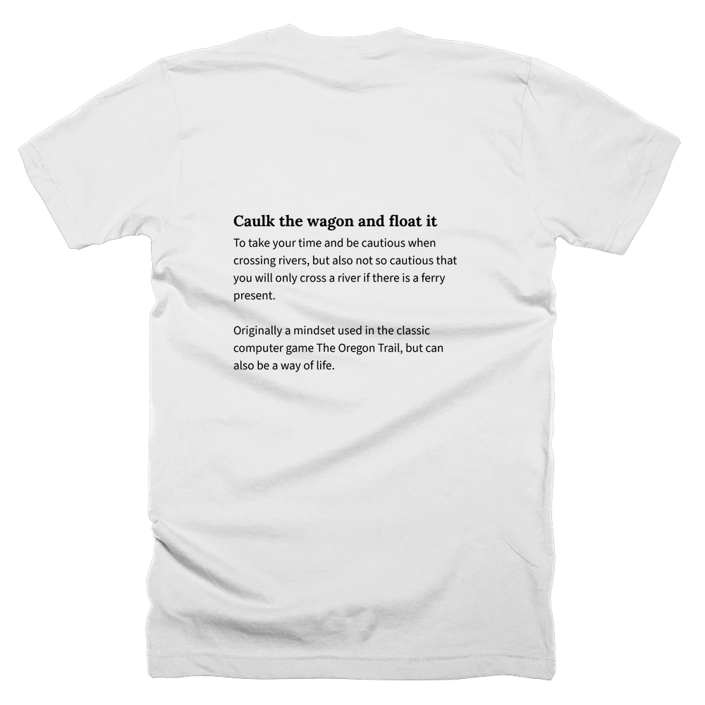 T-shirt with a definition of 'Caulk the wagon and float it' printed on the back
