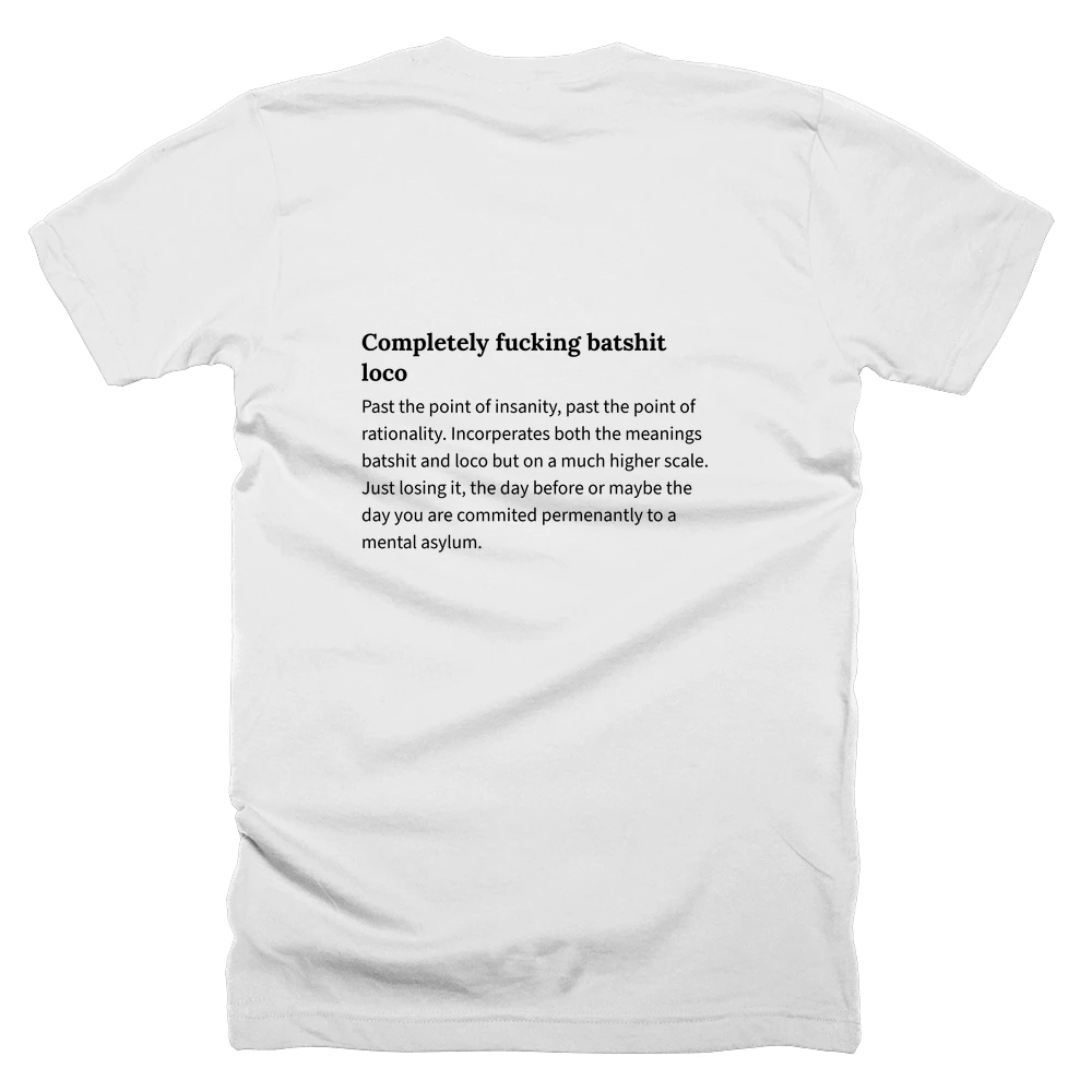T-shirt with a definition of 'Completely fucking batshit loco' printed on the back