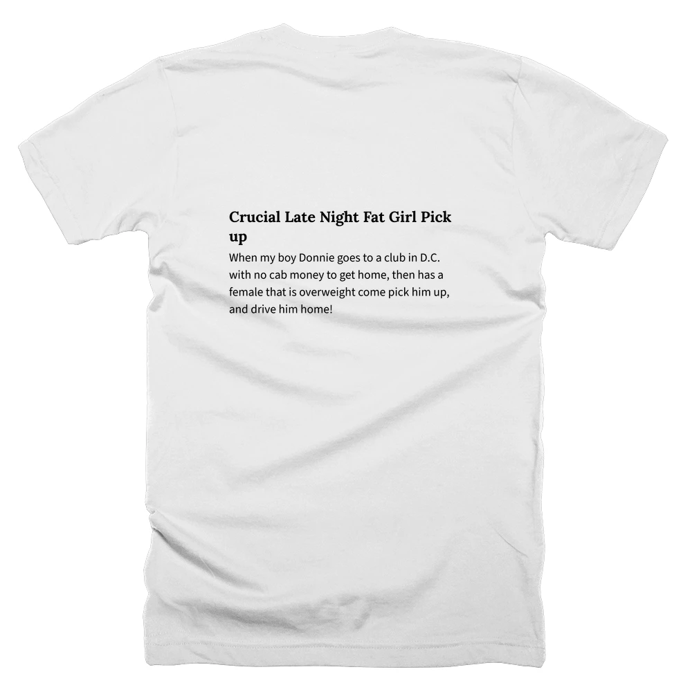 T-shirt with a definition of 'Crucial Late Night Fat Girl Pick up' printed on the back