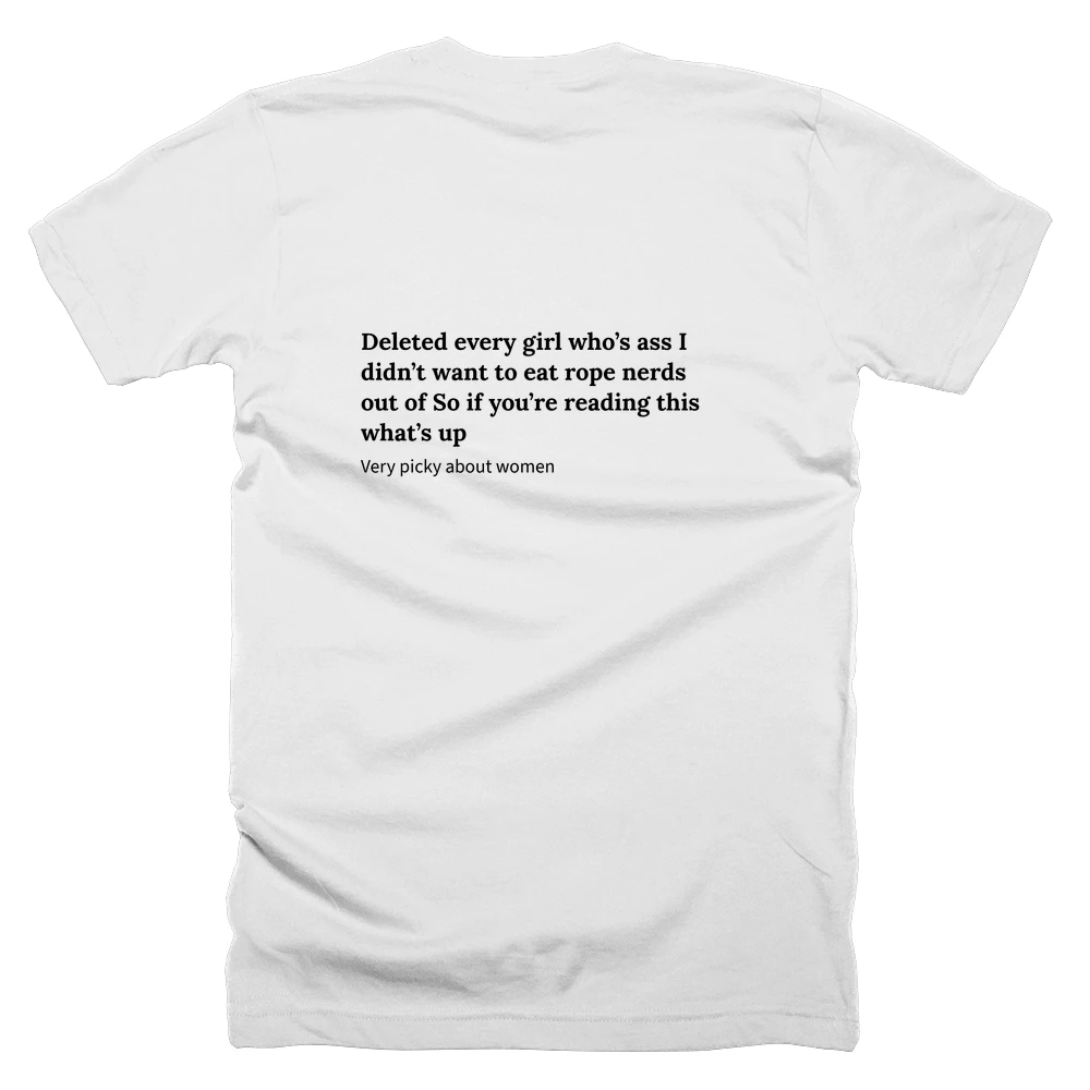 T-shirt with a definition of 'Deleted every girl who’s ass I didn’t want to eat rope nerds out of So if you’re reading this what’s up' printed on the back