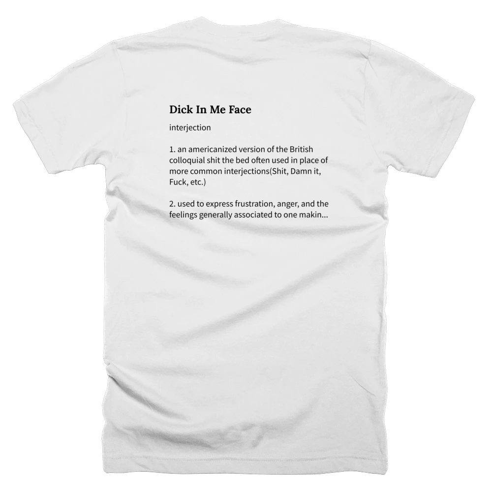 T-shirt with a definition of 'Dick In Me Face' printed on the back