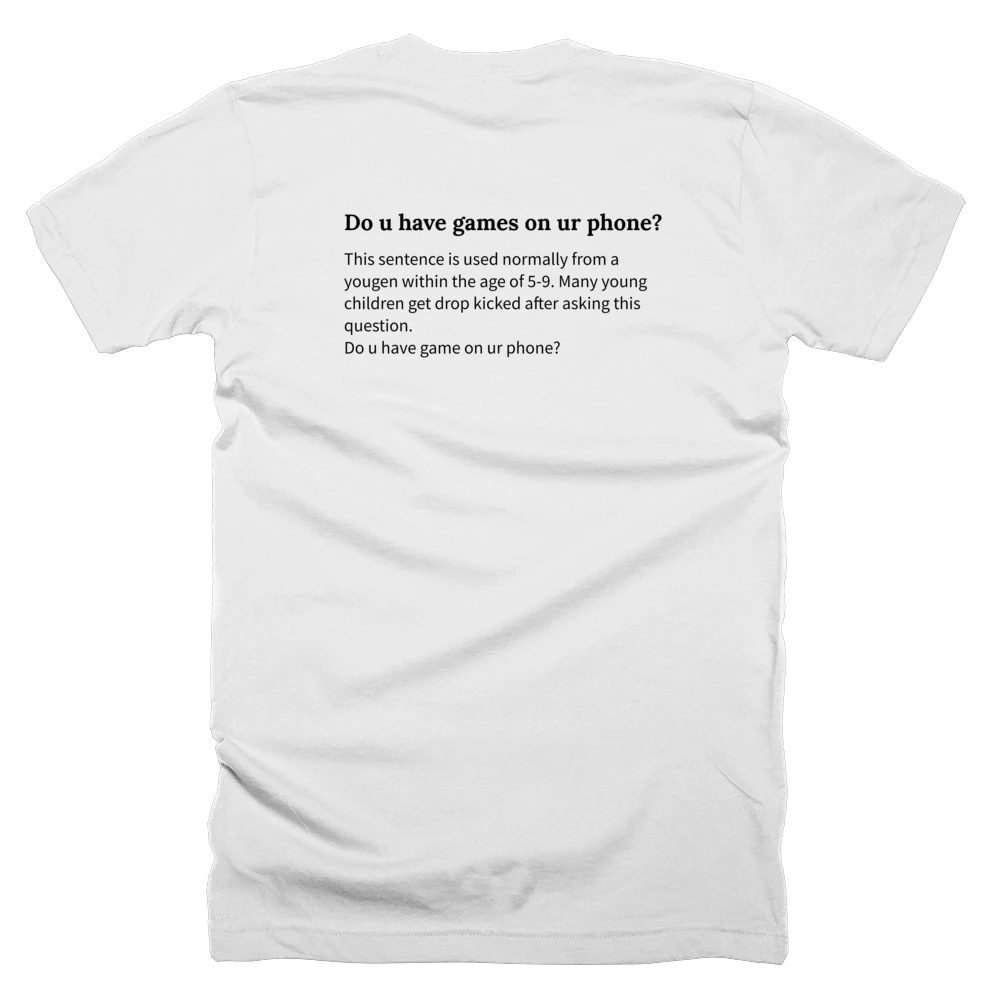 T-shirt with a definition of 'Do u have games on ur phone?' printed on the back