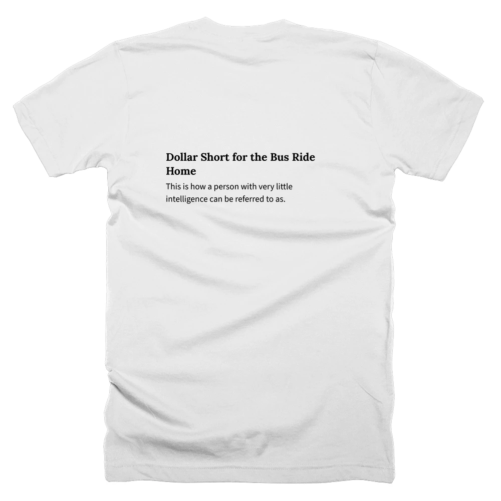 T-shirt with a definition of 'Dollar Short for the Bus Ride Home' printed on the back