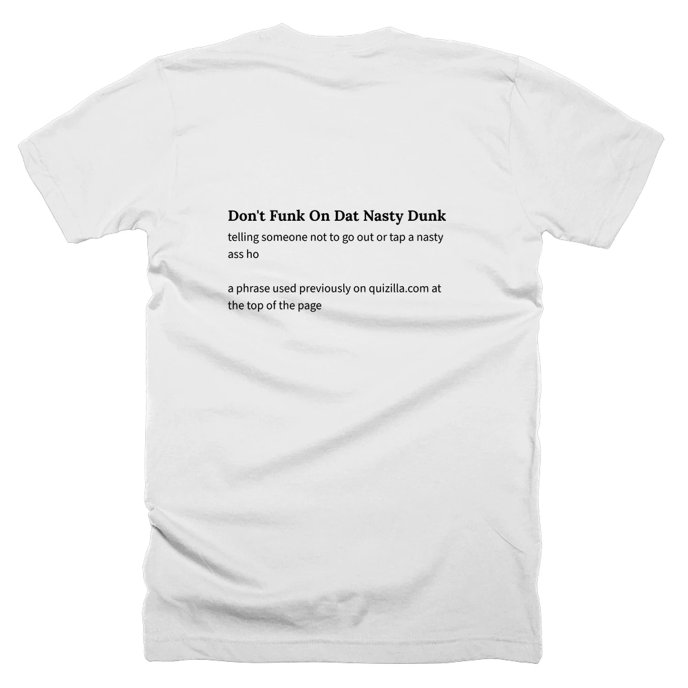 T-shirt with a definition of 'Don't Funk On Dat Nasty Dunk' printed on the back