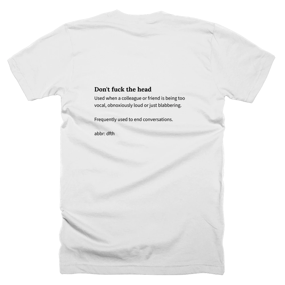 T-shirt with a definition of 'Don't fuck the head' printed on the back