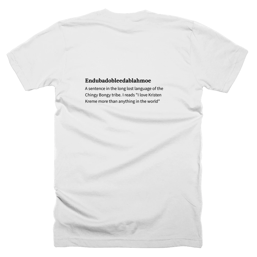 T-shirt with a definition of 'Endubadobleedablahmoe' printed on the back