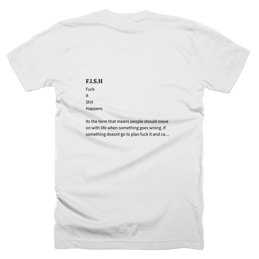 T-shirt with a definition of 'F.I.S.H' printed on the back