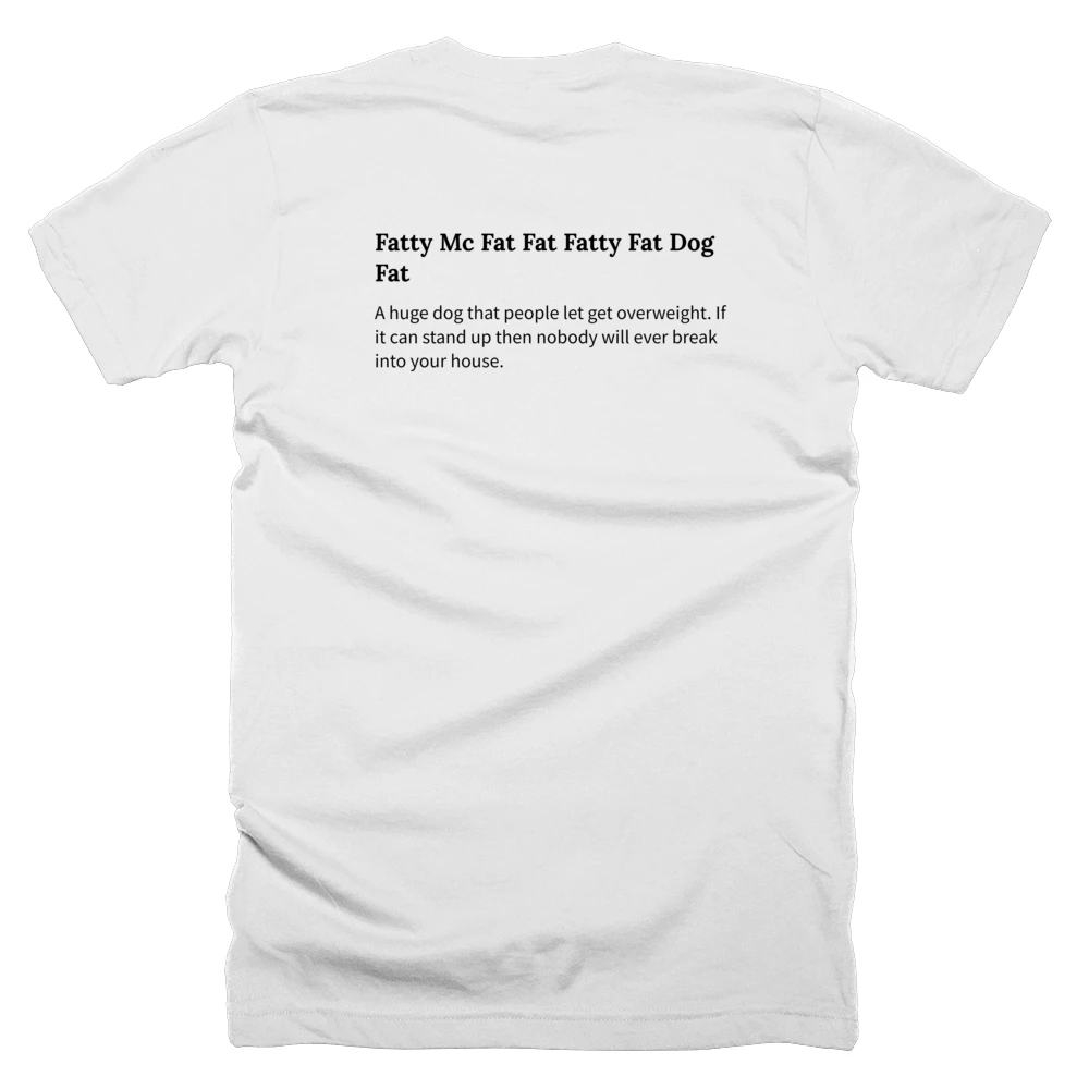 T-shirt with a definition of 'Fatty Mc Fat Fat Fatty Fat Dog Fat' printed on the back