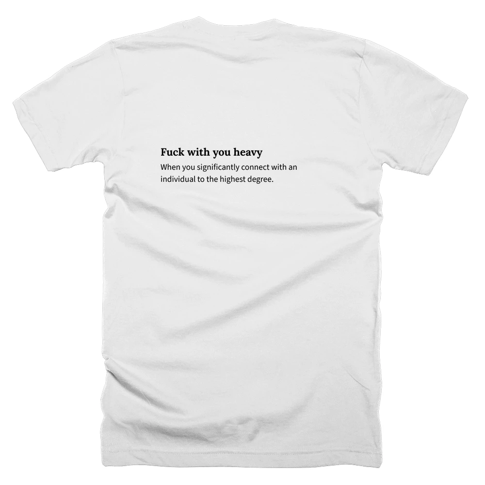 T-shirt with a definition of 'Fuck with you heavy' printed on the back