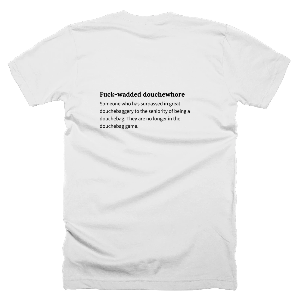 T-shirt with a definition of 'Fuck-wadded douchewhore' printed on the back