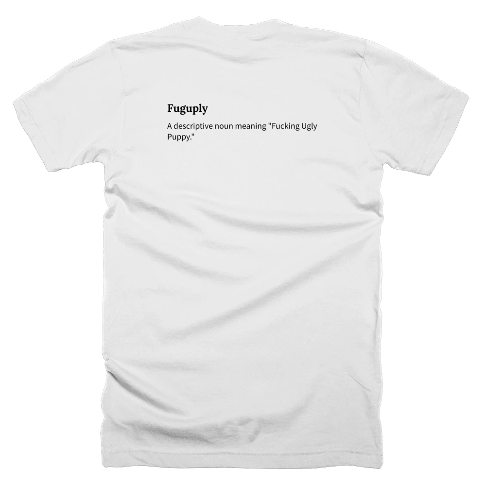 T-shirt with a definition of 'Fuguply' printed on the back